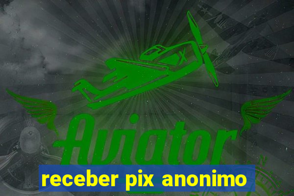 receber pix anonimo